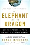 The Elephant and the Dragon: The Rise of India and China and What It Means for All of Us