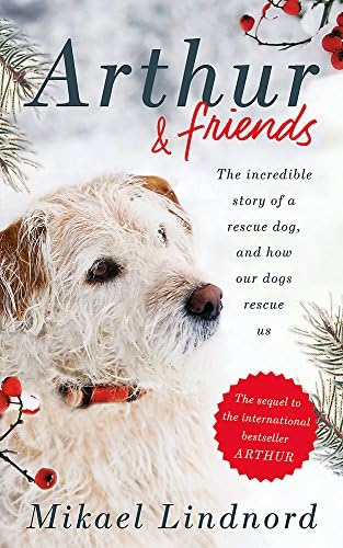 Arthur and Friends: The incredible story of a rescue dog, and how our dogs rescue us Hardcover โ 21 Sept. 2017
