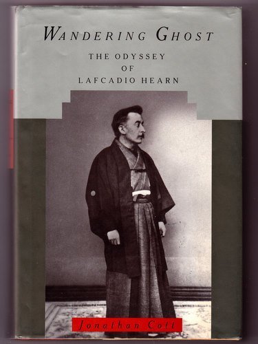 Wandering Ghost: The Odyssey of Lafcadio Hearn by Jonathan Cott