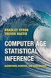 Computer Age Statistical Inference: Algorithms, Evidence, and Data Science (Institute of Mathematical Statistics Monographs)