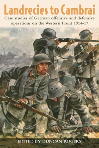Download Landrecies to Cambrai: Case Studies of German Offensive and Defensive Operations on the Western Front 1914-17 (Helion Studies in Military History Book 3) (English Edition) PDF