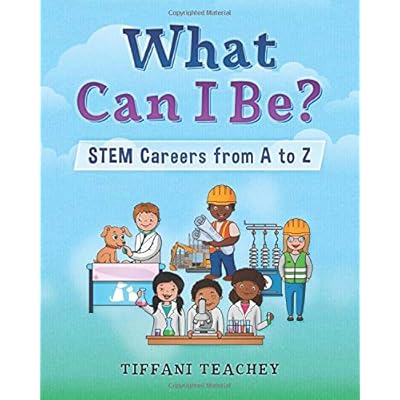What Can I Be? STEM Careers from A to Z What Can I Be? STEM Careers from A to Z