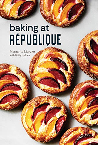 Ten Speed Press Baking at République: Masterful Techniques and Recipes