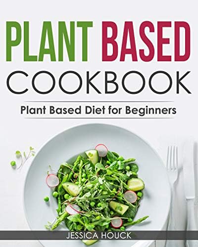 Plant Based Cookbook: Plant Based Cookbook for Beginners 2020 with 4 Weeks Plant Based Diet Meal Plan to Reset & Energize Your Body: Plant-based Diet for Beginners Book (Healthy Cookbook)