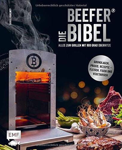 Die Beefer Bibel Alles Zum Grillen Mit 800 Grad Oberhitze Grundlagen Praxis Rezepte Fleisch Fisch Und Vegetarisch Kuhlmey Daniel Amazon De Bucher