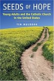Seeds of Hope: Young Adults and the Catholic Church in the United States by