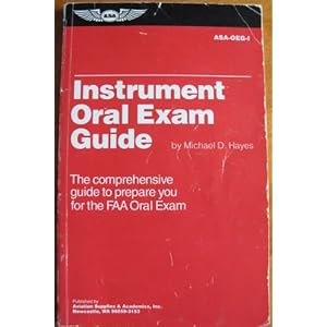 Instrument Oral Exam Guide: The Comprehensive Guide to Prepare You for the FAA Oral Exam