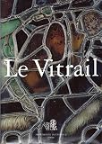 Le Vitrail: Vocabulaire Typologique Et Technique by 