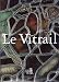 Le Vitrail: Vocabulaire Typologique Et Technique by 