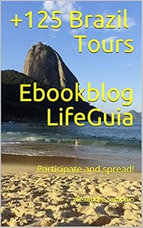 Livro +125 Brazil Tours Ebookblog LifeGuia : Participate and spread! (TOURS GUIAS PRATICOS)