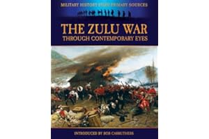 The Zulu War through Contemporary Eyes (Military History from Primary Sources)