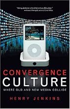 Convergence Culture: Where Old and New Media Collide