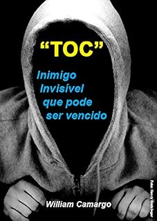 Livro "TOC", Inimigo Invisível Que Pode Ser Vencido: Transtorno Obsessivo Compulsivo (TOC)
