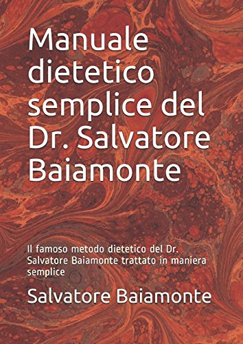 Manuale dietetico semplice del Dr. Salvatore Baiamonte (seconda edizione): Il famoso metodo dietetico del Dr. Salvatore Baiamonte trattato in maniera semplice (Italian Edition)