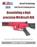 2016 Airsoft Technology Self-Paced Training Series: Assembling a high precision M4 Airsoft AEG: Learn how to build a M4 airsoft AEG from ground zero!