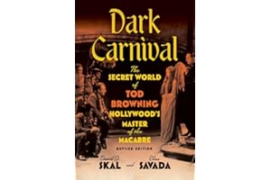 Dark Carnival: The Secret World of Tod Browning, Hollywood’s Master of the Macabre