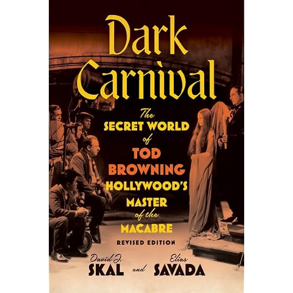 Dark Carnival: The Secret World of Tod Browning: David J. Skal