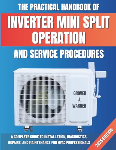 The Practical Handbook of Inverter Mini Split Operation and Service Procedures: A Complete Guide to Installation, Diagnostics, Repairs, and Maintenance for HVAC Professionals