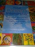 YOUR DREAM INTERPRETER Over 1,200 Symbols and Themes Revealed to Bring Clarity and Insight to Your L by 