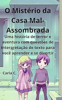 Livro O Mistério da Casa Mal-Assombrada: Uma história de terror e aventura com questões de interpretação de texto para você aprender e se divertir: Livro de ... de arrepiar! Curta o Halloween lendo! 3)
