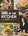 Girl in the Kitchen: How a Top Chef Cooks, Thinks, Shops, Eats and Drinks