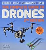 The Complete Guide to Drones, Extended and Fully Updated 2nd Edition: Choose, Build, Photograph, Race by 