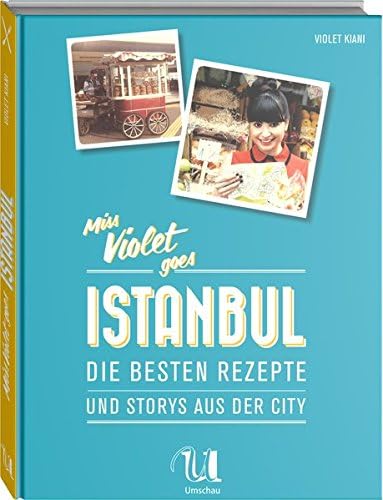 Miss Violet goes Istanbul: Die besten Rezepte und Stories aus der City Hardcover – 10 Sep 2014