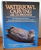 Image de Waterfowl Carving with J.D. Sprankle: The Fully Illustrated Reference to Carving and Painting 25 Decorative Ducks