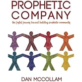 Prophetic Company: the joyful journey toward building prophetic community