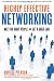 Highly Effective Networking: Meet the Right People and Get a Good Job