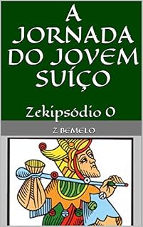 Livro A JORNADA DO JOVEM SUÍÇO: Zekipsódio 0 (ZEKIPOPEIA)