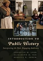 Introduction to Public History: Interpreting the Past, Engaging Audiences (American Association for State and Local History) Introduction to Public History: Interpreting the Past, Engaging Audiences (American Association for State and Local History)