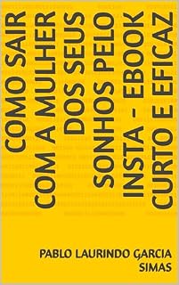 Livro COMO SAIR COM A MULHER DOS SEUS SONHOS PELO INSTA - EBOOK CURTO E EFICAZ