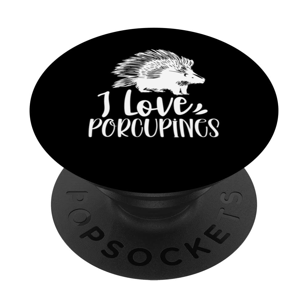 I Love Porcupines Porcupine Animal Cute Humor PopSockets Swappable PopGrip