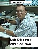 How To Be A Lab Director 2017 edition