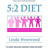 5:2 Diet For Beginners (2nd Edition): 9 Steps To Lose Weight &amp; Feel Great On A Fasting Diet - Without TRYING AT ALL!