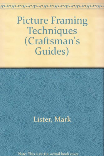 Picture Framing Techniques (Craftsman's Guides) by Mark Lister