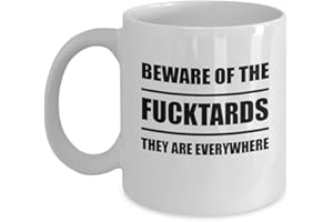 CUSTOM ATOMIC Funny Coffee Mug Beware of The Fucktards They Are Everywhere Awesome Novelty and Sarcastic Gift 11 oz and 15 oz Ceramic Tea Cup (15 oz)