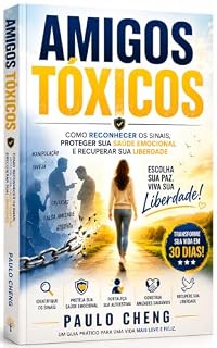 Livro AMIGOS TÓXICOS: Como Reconhecer os Sinais, Proteger Sua Saúde Emocional e Recuperar Sua Liberdade