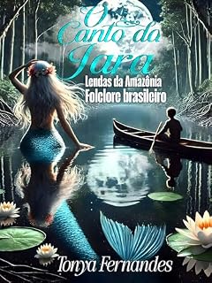 Livro O CANTO DA IARA : Lendas da Amazônia: Folclore Brasileiro ( Conto)