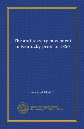 The anti-slavery movement in Kentucky prior to 1850