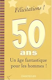 Félicitations ! 50 ans, un âge fantastique pour les hommes !