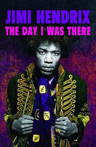 Jimi Hendrix - The Day I Was There