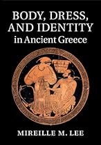 Body; Dress; and Identity in Ancient Greece