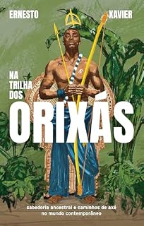 Livro Na trilha dos orixás: Sabedoria ancestral e caminhos de axé no mundo contemporâneo