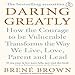 Daring Greatly: How the Courage to Be Vulnerable Transforms the Way We Live, Love, Parent, and Lead: Summary & Analysis