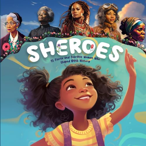 Sheroes: 15 Fierce And Fearless Women Who Shaped Black History (Black History Month Books for Kids) (Little Legends Unleashed)