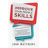 Improve Your People Skills: The Social Skills Masterclass - Proven Strategies To Help You Improve Your Charisma, Communication Skills, Conversations, And Learn How To Talk To Anyone Effortlessly