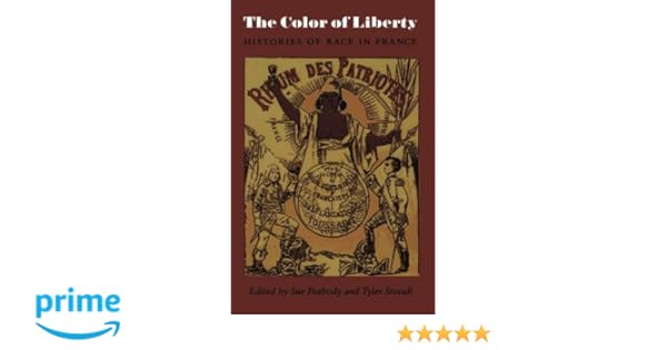 The Color Of Liberty Histories Of Race In France Sue - 
