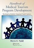 Handbook of Medical Tourism Program Development: Developing Globally Integrated Health Systems